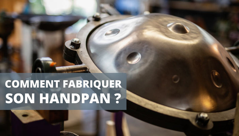 Comment fabriquer un handpan ? (ou Hang Drum)