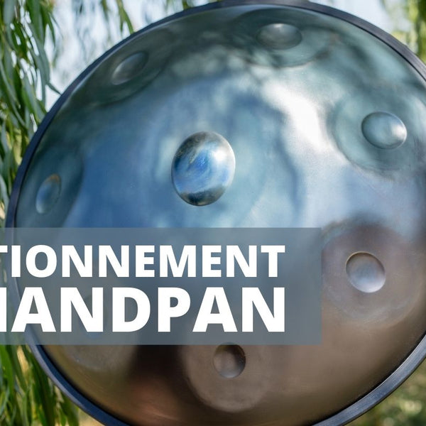 Comment fonctionne un Handpan ?